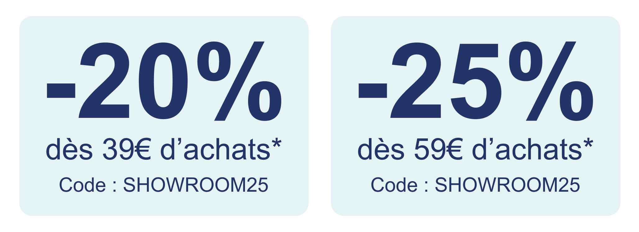 -25% d&egrave;s 59&euro; d&rsquo;achats* et -20% d&egrave;s 39&euro; d&rsquo;achats*